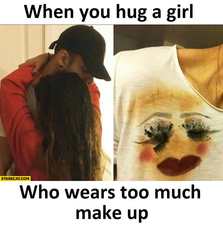 when-you-hug-a-girl-who-wears-too-much-make-up-clothing-stains-fail.jpg